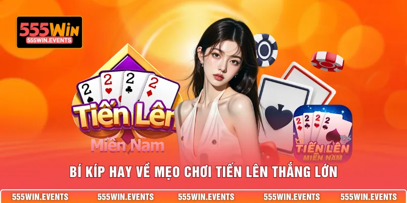 Bí kíp hay về mẹo chơi tiến lên thắng lớn