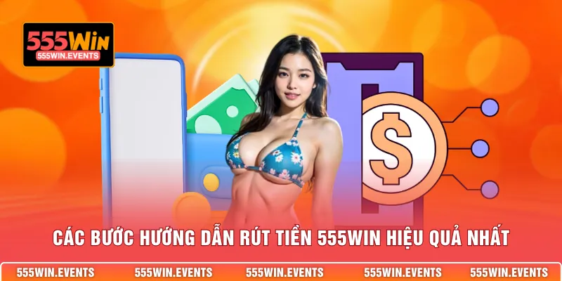 Các bước hướng dẫn rút tiền 555WIN hiệu quả nhất