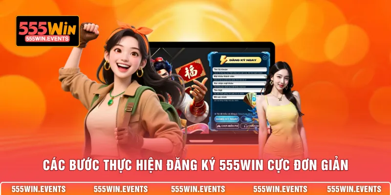 Các bước thực hiện đăng ký 555win cực đơn giản