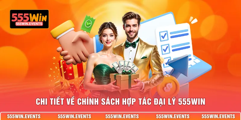 Chi tiết về chính sách hợp tác đại lý 555WIN