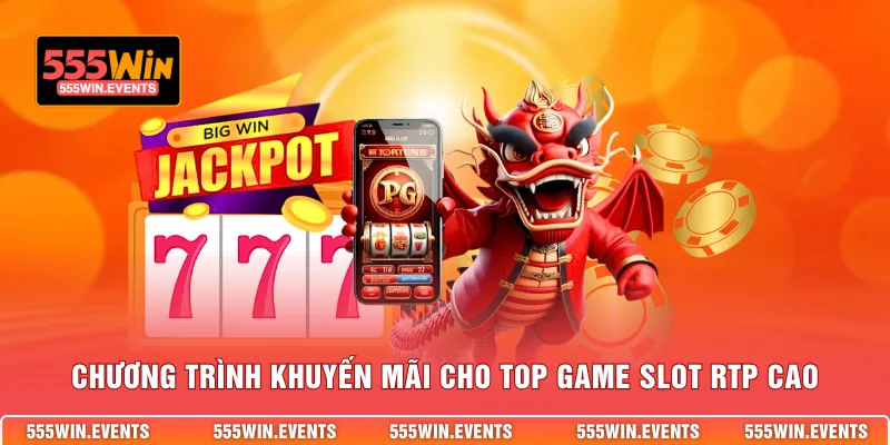 Chương trình khuyến mãi cho top game slot RTP cao
