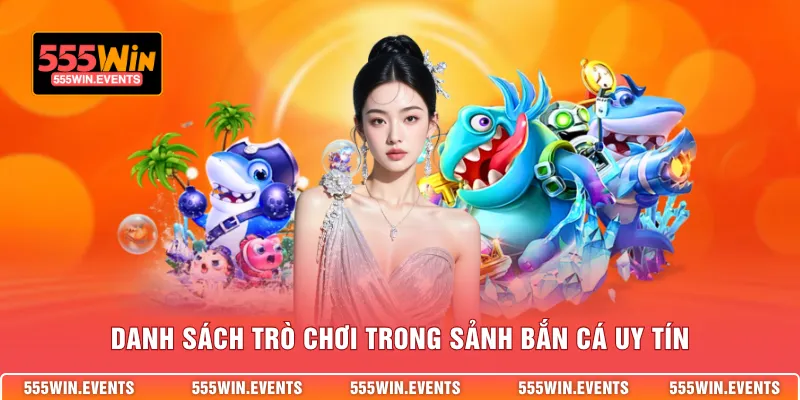 Danh sách trò chơi trong sảnh bắn cá uy tín