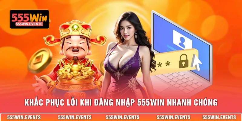Khắc phục lỗi khi đăng nhập 555WIN nhanh chóng