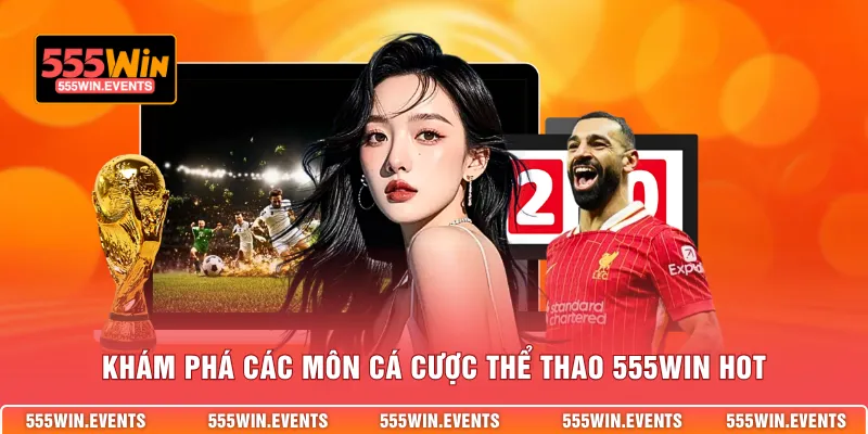 Khám phá các môn cá cược thể thao 555win hot