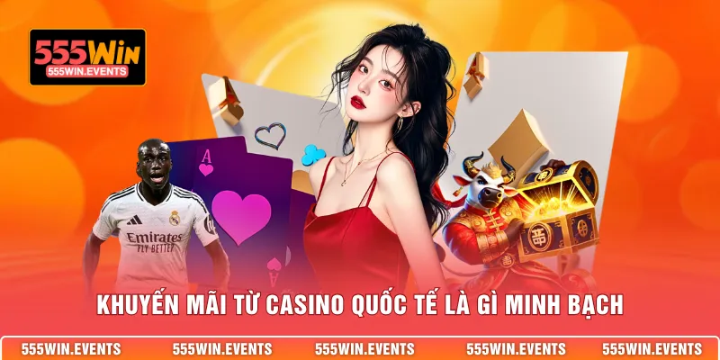 Khuyến mãi từ casino quốc tế là gì minh bạch