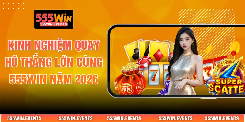 kinh nghiệm quay hũ thắng lớn