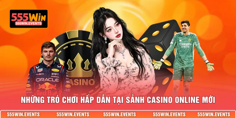 Những trò chơi hấp dẫn tại sảnh casino online mới