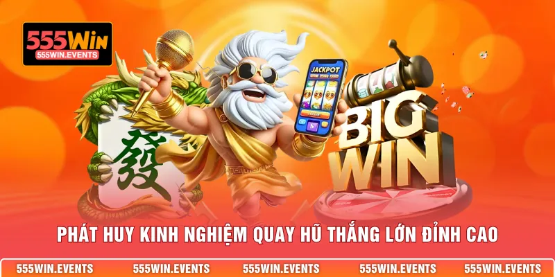 Phát huy kinh nghiệm quay hũ thắng lớn đỉnh cao