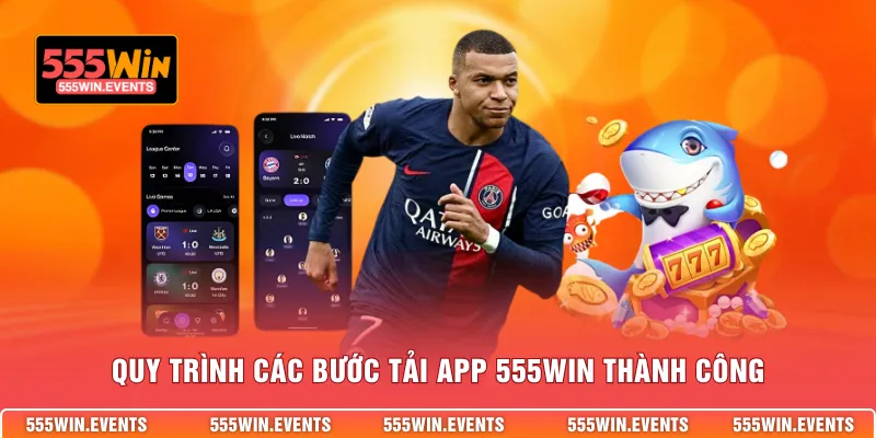 Quy trình các bước tải app 555WIN thành công