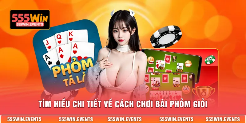 Tìm hiểu chi tiết về cách chơi bài phỏm giỏi