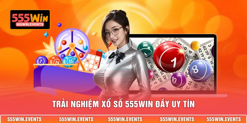 Trải nghiệm xổ số 555WIN đầy uy tín