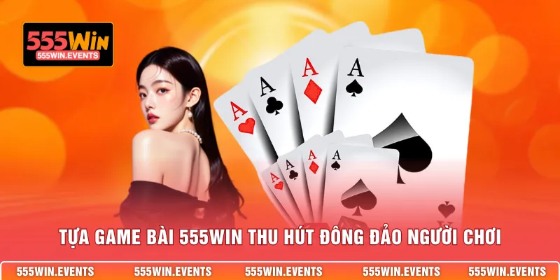 Tựa game bài 555WIN thu hút đông đảo người chơi